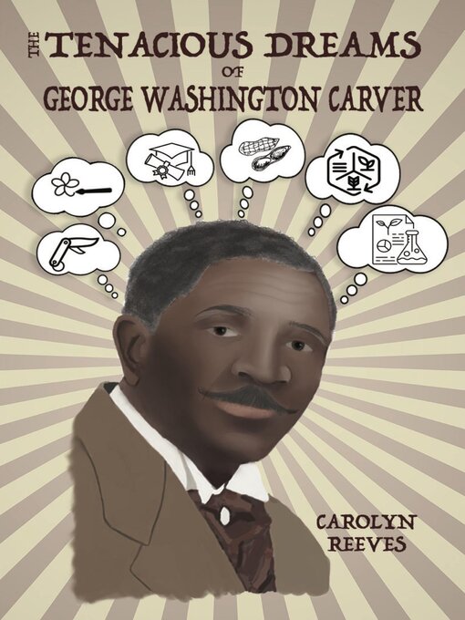 Title details for The Tenacious Dreams of George Washington Carver by Carolyn Reeves - Available